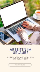 Arbeiten und Urlaub kann erholsam sein. So gelingt es.